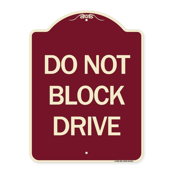 Designer Series Do Not Block Drive, Burgundy Heavy-Gauge Aluminum Sign, 24" x 18", BU-1824-24183